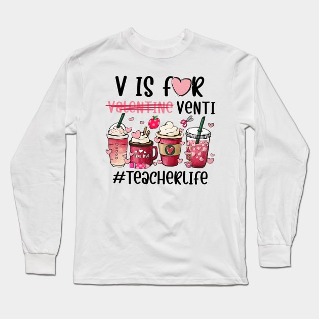 V Is For Valentine Venti Teacher Life Long Sleeve T-Shirt by jadolomadolo